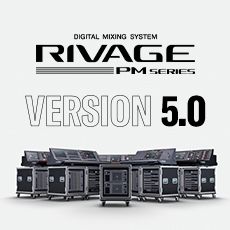 RIVAGE PM 数字调音台迎来V5.0版本固件更新，新功能兼具灵活性和兼容性！